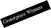 Text Box: Centerpiece Winners