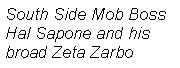 Text Box: South Side Mob Boss Hal Sapone and his broad Zeta Zarbo